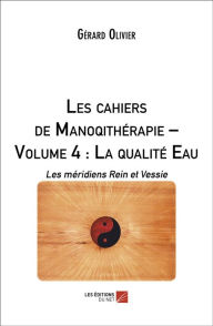Title: Les cahiers de Manoqithérapie - Volume 4 : La qualité Eau: Les méridiens Rein et Vessie, Author: Gérard Olivier