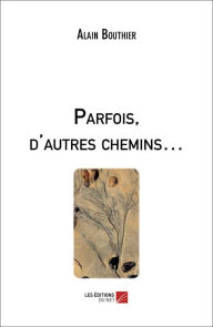 Title: Parfois, d'autres chemins., Author: Alain Bouthier