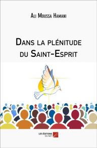 Title: Dans la plénitude du Saint-Esprit, Author: Ali Moussa Hamani