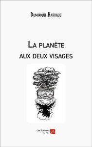 Title: La planète aux deux visages, Author: Dominique Barraud