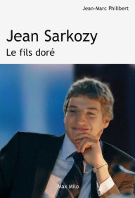 Title: Jean Sarkozy. Le fils doré, Author: Jean-Marc Philibert