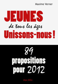 Title: Jeune de tous les âges unissons nous: 89 propositions pour 2012, Author: Maxime Verner