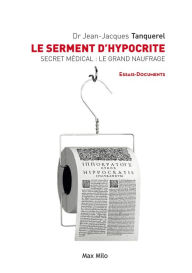 Title: Le serment d'hypocrite: Secret médical : le grand naufrage, Author: Jean-Jacques Tanquerel