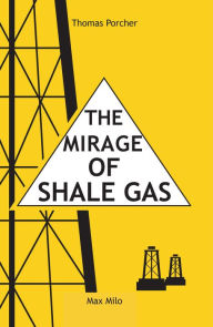 Title: The mirage of shale gas, Author: Thomas Porcher