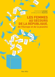 Title: Les femmes au secours de la république, de l'Europe et de la planète, Author: Corinne Lepage