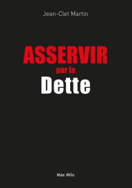 Title: Asservir par la dette, Author: Jean-Clet MARTIN