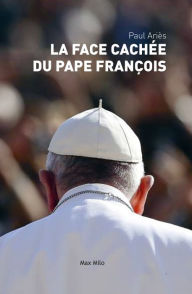 Title: La face cachée du pape François, Author: Paul Ariès