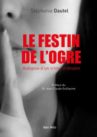 Title: Le festin de l'ogre. Autopsie d'un crime ordinaire, Author: Stéphanie Dautel