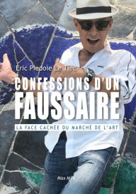 Title: Confessions d'un faussaire: La face cachée du marché de l'art, Author: Eric Piedoie Le Tiec