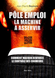 Title: Pôle Emploi : la machine à asservir: Comment Macron renforce le contrôle des chômeurs, Author: Jean-Pierre Reymond
