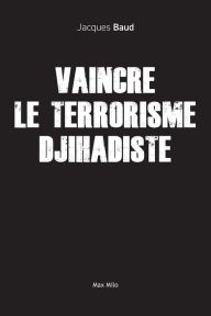 Title: Vaincre le terrorisme djihadiste, Author: Jacques Baud