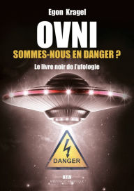 Title: OVNI. Sommes-nous en danger ?: Le livre noir de l'ufologie - Tome 2, Author: Egon KRAGEL