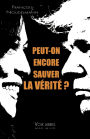 Peut-on encore sauver la vérité?