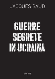 Title: Guerre segrete in Ucraina, Author: Jacques Baud