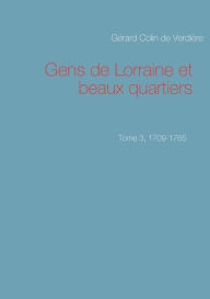 Title: Gens de Lorraine et beaux quartiers. Tome 3, 1709-1765, Author: Gïrard Colin de Verdiïre