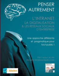 Title: Penser autrement l'intranet, la digitalisation et les Réseaux Sociaux d'Entreprise: Tour d'horizon du digital interne d'Entreprise, Author: Christophe Coupez