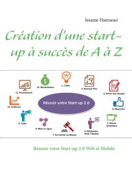 Title: Création d'une start-up à succès de A à Z: Réussir votre Start-up 2.0 Web et Mobile, Author: Issame Hamaoui