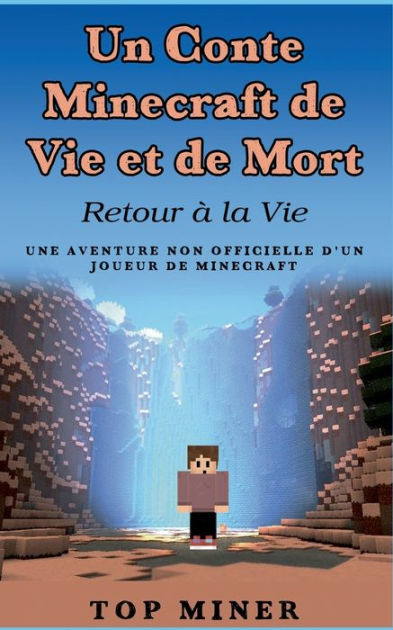 Un Conte Minecraft De Vie Et De Mort Retour A La Vie By Top Miner Paperback Barnes Noble
