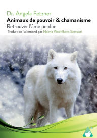 Title: Animaux de pouvoir & chamanisme: Retrouver l`âme perdue, Author: Angela Fetzner