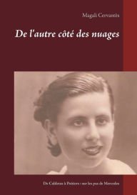 Title: De l'autre côté des nuages: De Caldetas à Poitiers : sur les pas de Mercedes, Author: Magali Cervantïs