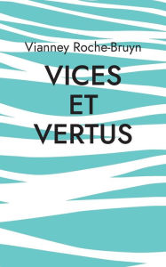 Title: Vices et vertus: Et autres discours poÃ¯Â¿Â½tiques, Author: Vianney Roche-Bruyn