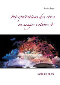 Title: Interprï¿½tations des rï¿½ves en songes volume 4: Noir Et Blan, Author: Karine Poyet