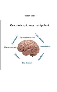 Title: Ces mots qui nous manipulent, Author: Marco Wolf