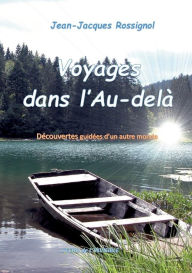 Title: Voyages dans l'Au-delà: Découvertes guidées d'un autre monde, Author: Jean-Jacques Rossignol