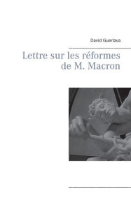 Title: Lettre sur les réformes de M. Macron, Author: David Guerlava