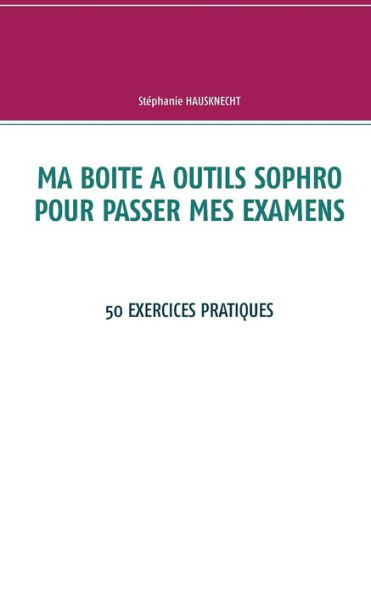 Ma boite à outils sophro pour passer mes examens: 50 exercices pratiques