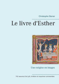 Title: Le livre d'Esther: Une exégèse en images, Author: Christophe Stener