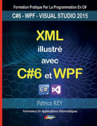 Title: XML illustre avec C#6 et WPF: avec visual studio 2015, Author: Patrice Rey