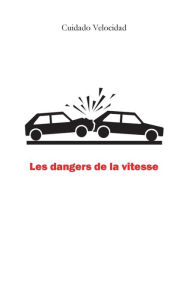 Title: Les dangers de la vitesse, Author: Cuidado Velocidad