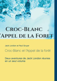 Title: Croc-Blanc et l'Appel de la forêt (texte intégral): Deux aventures de Jack London réunies en un seul volume, Author: Jack London