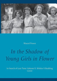 In the Shadow of Young Girls in Flower: In Search of Lost Time: Volume II. Within A Budding Grove