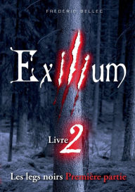 Title: Exilium - Livre 2: Les legs noirs (première partie), Author: Frïdïric Bellec