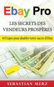 Title: EBay Pro - Les Secrets Des Vendeurs Prospères: 10 Étapes pour doubler votre succès d'EBay, Author: Sebastian Merz