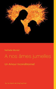 Title: A nos âmes jumelles: Un Amour Inconditionnel, Author: Nathalie Montel