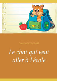 Title: Le chat qui veut aller à l'école, Author: Dominique Godart