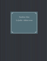 Title: Le Jardin: Édition revue et corrigée, Author: Sandrine Adso