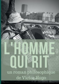 Title: L'Homme qui rit: un roman philosophique de Victor Hugo, Author: Victor Hugo