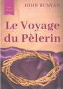 Le Voyage du Pï¿½lerin (texte intï¿½gral de 1773): un bouleversant tï¿½moignage sur le cheminement spirituel quotidien de tout chrï¿½tien