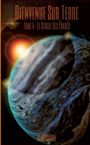 Title: Bienvenue Sur Terre - Tome 4: Le Cercle des Égarés, Author: Maïl Sargel