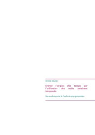 Title: Unifier l'emploi des temps par l'utilisation des traits pertinent temporels: Une nouvelle approche de l'emploi de temps grammaticaux, Author: Christian Meunier