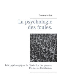 Title: La psychologie des foules.: Lois psychologiques de l'évolution des peuples. Préface de Chaulveron., Author: Chaulveron