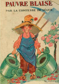 Title: Pauvre Blaise: un roman pour enfants de la Comtesse de Ségur, Author: Comtesse de Sïgur