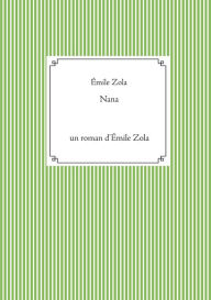 Title: Nana: un roman d'Émile Zola (texte intégral, Author: ïmile Zola