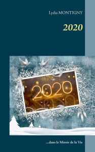 Title: 2020: dans le miroir de la Vie, Author: Lydia Montigny