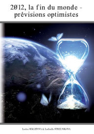 Title: 2012, la fin du monde - les prévisions optimistes, Author: Larisa Seklitova