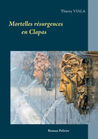 Title: Mortelles résurgences en Clapas, Author: Thierry Viala